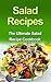 Salad Recipes: The Ultimate Salad Recipe Cookbook