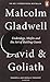 David and Goliath by Malcolm Gladwell David and Goliath by Malcolm Gladwell