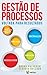 GESTÃO DE PROCESSOS VOLTADA PARA RESULTADOS by Bruno Palvarini