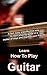 How to Play Guitar - Fast, ...