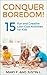 Conquer Boredom!: 15 Fun and Creative Low-Cost Activities for Kids