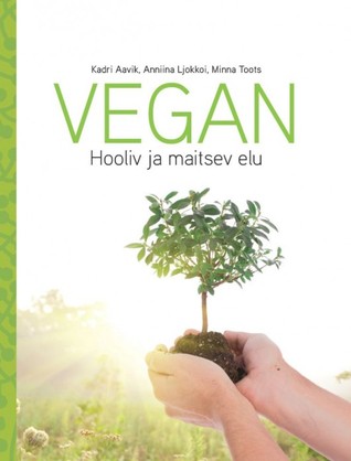 Vegan. Hooliv ja maitsev elu (Hardcover)
