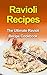 Ravioli Recipes: The Ultimate Ravioli Recipe Cookbook