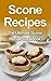 Scone Recipes: The Ultimate Scone Recipe Cookbook