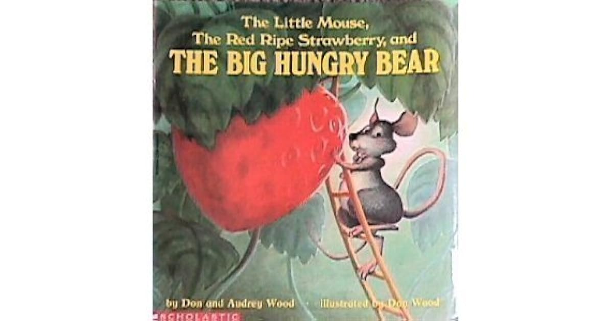 The Little Mouse, The Red Ripe Strawberry, and The Big Hungry Bear by
