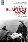 El arte de matar: Cómo se hizo la guerra civil española