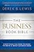 The Business Book Bible: Everything You Need to Know to Write a Great Business Book