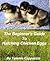 The Beginner's Guide to Hatching Chicken Eggs