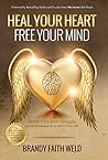 Heal Your Heart Free Your Mind: Break Free from Struggle in Your Relationships and All Areas of Your Life! Heal Your Heart Free Your Mind: Break Free from Struggle in Your Relationships and All Areas of Your Life!