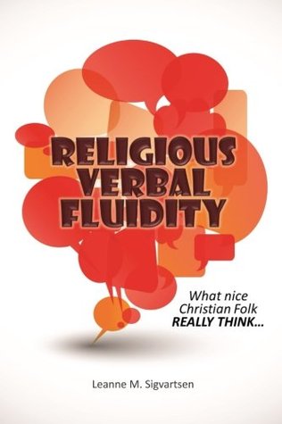 Religious Verbal Fluidity: What Nice Christian Folk REALLY Think...