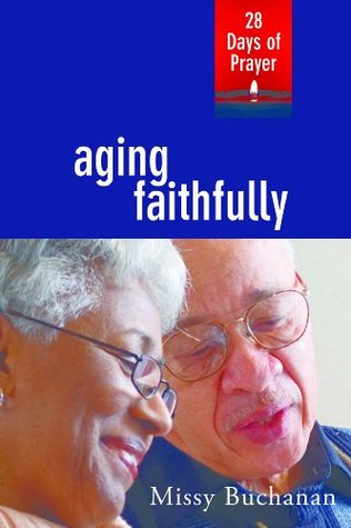 Aging Faithfully: 28 Days of Prayer (28 Days Series)