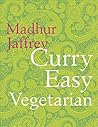 Curry Easy Vegetarian by Madhur Jaffrey Curry Easy Vegetarian by Madhur Jaffrey