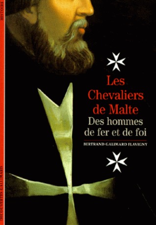 Les Chevaliers de Malte. Des hommes de fer et de foi