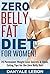 Zero Belly Fat Diet: For Women! 25 Permanent Weight Loss Secrets & Clean Eating Tips On the Zero Belly Diet (Healthy Recipes for Weight Loss, Womens Health)