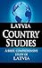 LATVIA Country Studies: A brief, comprehensive study of Latvia