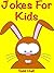 Books For Kids: Jokes For Kids: (Books For Kids - Jokes For Kids - Kids Jokes - Jokes For Children - Funny Jokes For Kids Free - Jokes For Kids Free)
