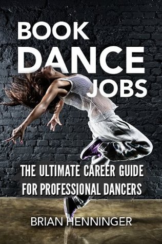 BOOK DANCE JOBS: The Ultimate Career Guide For Professional Dancers (Kindle Edition)