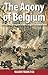 The Agony of Belgium: The I...