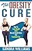 The Obesity Cure: How To Lose Weight Fast, Obesity Health Risks And Treatment Tips (Weight Loss Motivation And Exercises, Diabetes Solution And Diet, Obesity ... Lose Belly Fat Self Help Books Book 1)