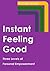 Instant Feeling Good: Three...