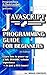 Javascript Programming Guide for Beginners by Programming and Tech League