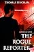 The Rogue Reporter by Thomas Fincham