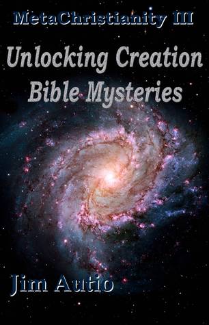 MetaChristianity III: Unlocking Creation Bible Mysteries