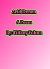 Acid Dream: A Poem Acid Dream: A Poem