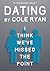 Dating: I Think We've Misse...