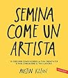 Book cover for Semina come un artista: 10 idee per condividere la tua creatività e far conoscere il tuo lavoro