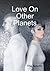 Love On Other Planets