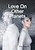 Love On Other Planets
