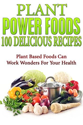 Plant Based Diet: 55 Delicious Recipes [plant based diet, plant plus diet, plant power food] (plant powered diet, plant diet)