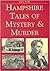Hampshire Tales of Mystery and Murder