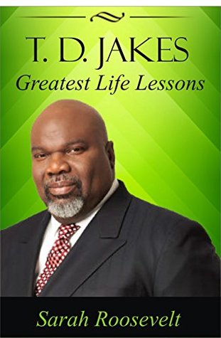 T.D. Jakes: Greatest Life Lessons (Kindle Edition)