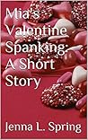 Mia's Valentine Spanking: A Short Story