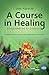 A Course in Healing: Energy...