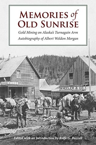 Memories of Old Sunrise: Gold Mining on Alaska's Turnagain Arm (Kindle Edition)
