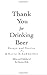 Thank You For Drinking Beer: Essays and Stories from the Publisher of Beer Business Daily
