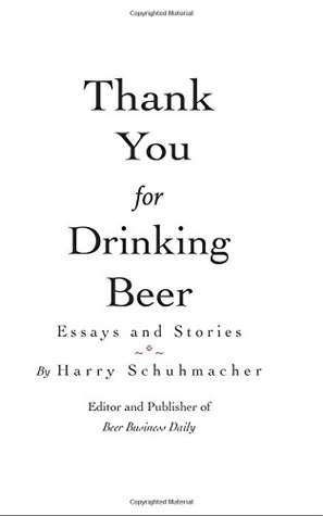 Thank You For Drinking Beer: Essays and Stories from the Publisher of Beer Business Daily (Paperback)