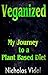 Veganized: How and why I transitioned to a plant based diet