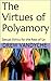 The Virtues of Polyamory: Sexual Ethics for the Rest of Us