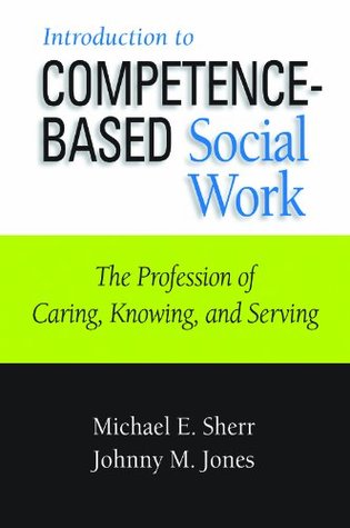 Introduction to Competence-Based Social Work: The Profession of Caring, Knowing, and Serving (Paperback)