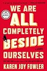 We Are All Completely Beside Ourselves by Karen Joy Fowler