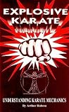 Explosive Karate - Understanding Karate Mechanics Explosive Karate - Understanding Karate Mechanics