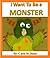 I Want To Be a Monster