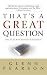 That's a Great Question: Wh...
