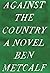 Against the Country: A Novel