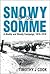 Snowy to the Somme; A Muddy and Bloody Campaign, 1916-1918 by Tim Cook