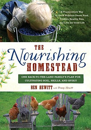 The Nourishing Homestead: One Back-to-the-Land Family's Plan for Cultivating Soil, Skills, and Spirit (Paperback)